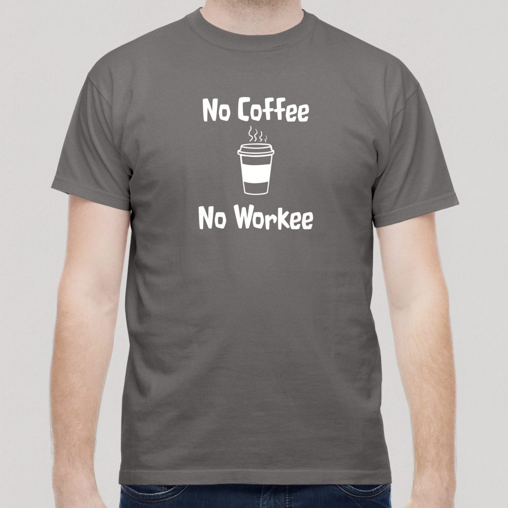 No Coffee - No Workee