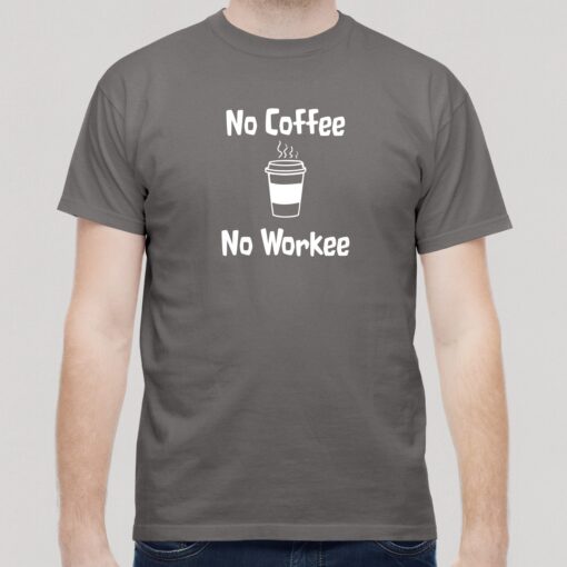 No Coffee - No Workee No Coffee - No Workee