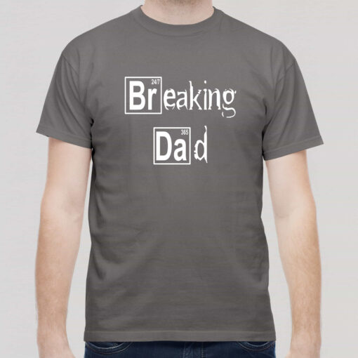 Breaking Dad 24/7 365 Breaking Dad 24/7 365