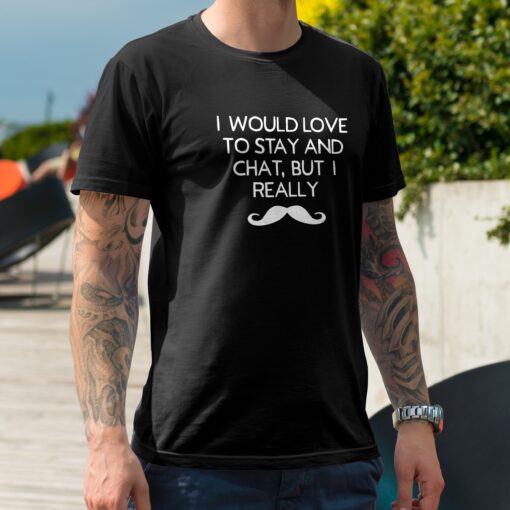 Id love to stay and chat Id love to stay and chat