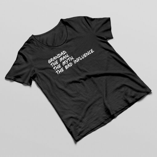 Grandad, The Man, The Myth, The Bad Influence Grandad, The Man, The Myth, The Bad Influence