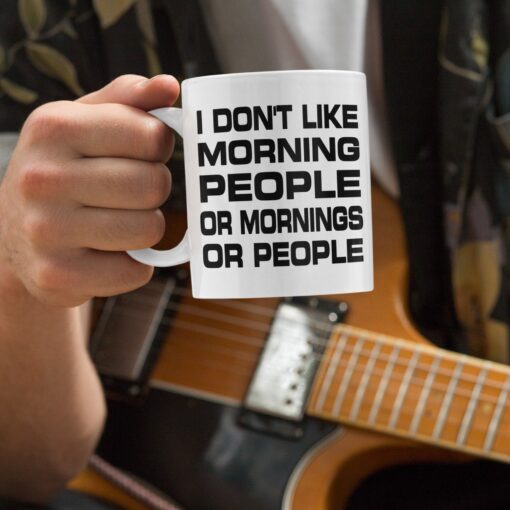 I Don't Like Morning People, Or Mornings, Or People I Don't Like Morning People, Or Mornings, Or People