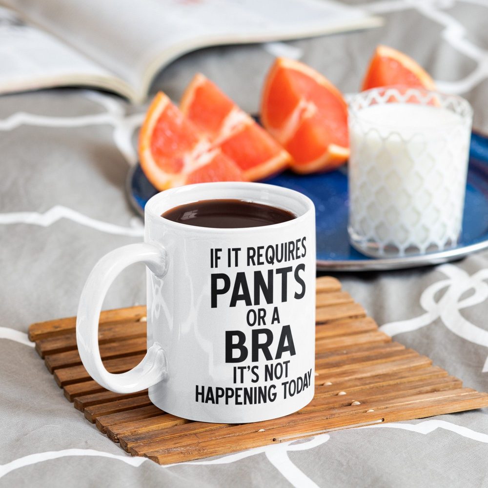 Pants or a Bra - It's Not Happening Today