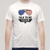 Talk To Me Goose Tshirt