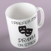 I Prefer My Drama On Stage Mug