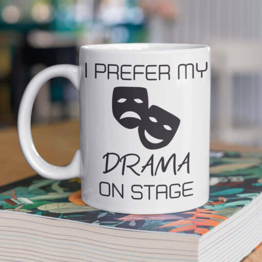 I Prefer My Drama On Stage Mug I Prefer My Drama On Stage Mug