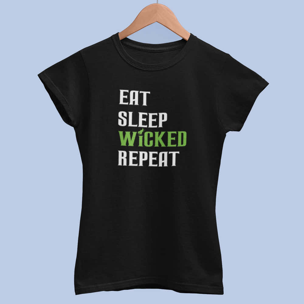 Eat Sleep Wicked Repeat Ladies Theatre Tshirt