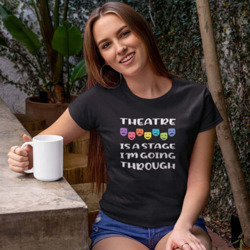 Theatre Is A Stage I'm Going Through Theatre Is A Stage I'm Going Through