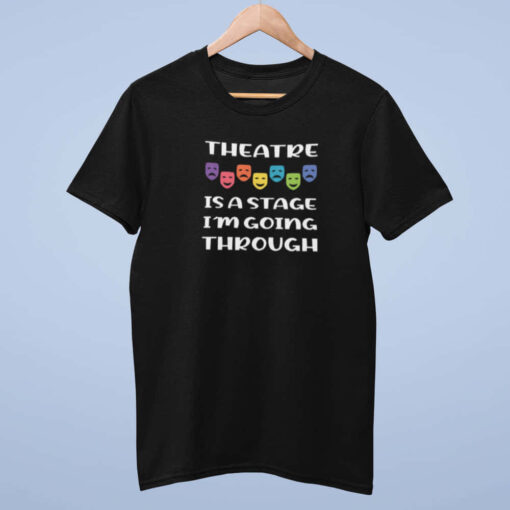 Theatre Is A Stage I'm Going Through Theatre Is A Stage I'm Going Through