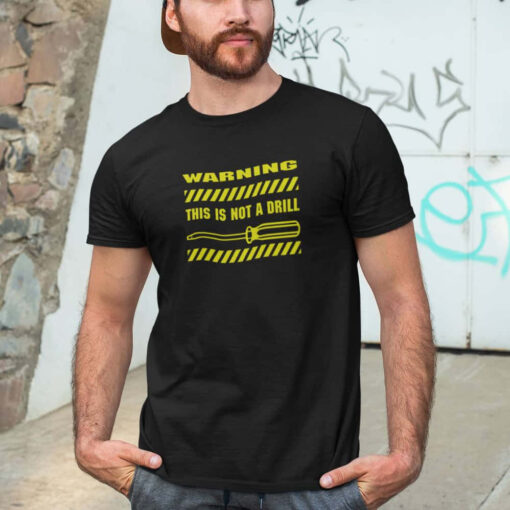 This Is Not A Drill Funny Tshirt This Is Not A Drill Funny Tshirt