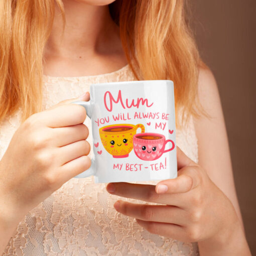 Mum You Will Always Be My Bes-tea Mum, Always My Best-tea, A heartfelt mug that reads "Mum, you will always be my best tea," an ideal gift for Mother's Day celebrations.