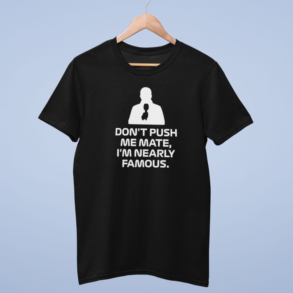 Don't Push Me Mate, I'm Nearly Famous T Shirt, Martin Brundle Quote - black mens tshirt