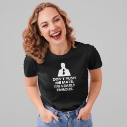 mock-black-10 Don't Push Me Mate, I'm Nearly Famous T Shirt, Martin Brundle Quote - black ladies t shirt on beautiful women