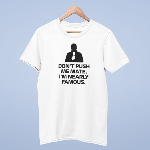 mock-white-01w Don't Push Me Mate, I'm Nearly Famous T Shirt, Martin Brundle Quote - white mans t shirt