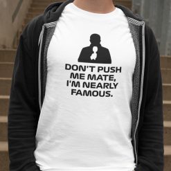 mock-white-04w Don't Push Me Mate, I'm Nearly Famous T Shirt, Martin Brundle Quote - white mens t shirt